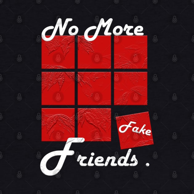 No More Fake Friends by Dbshirt